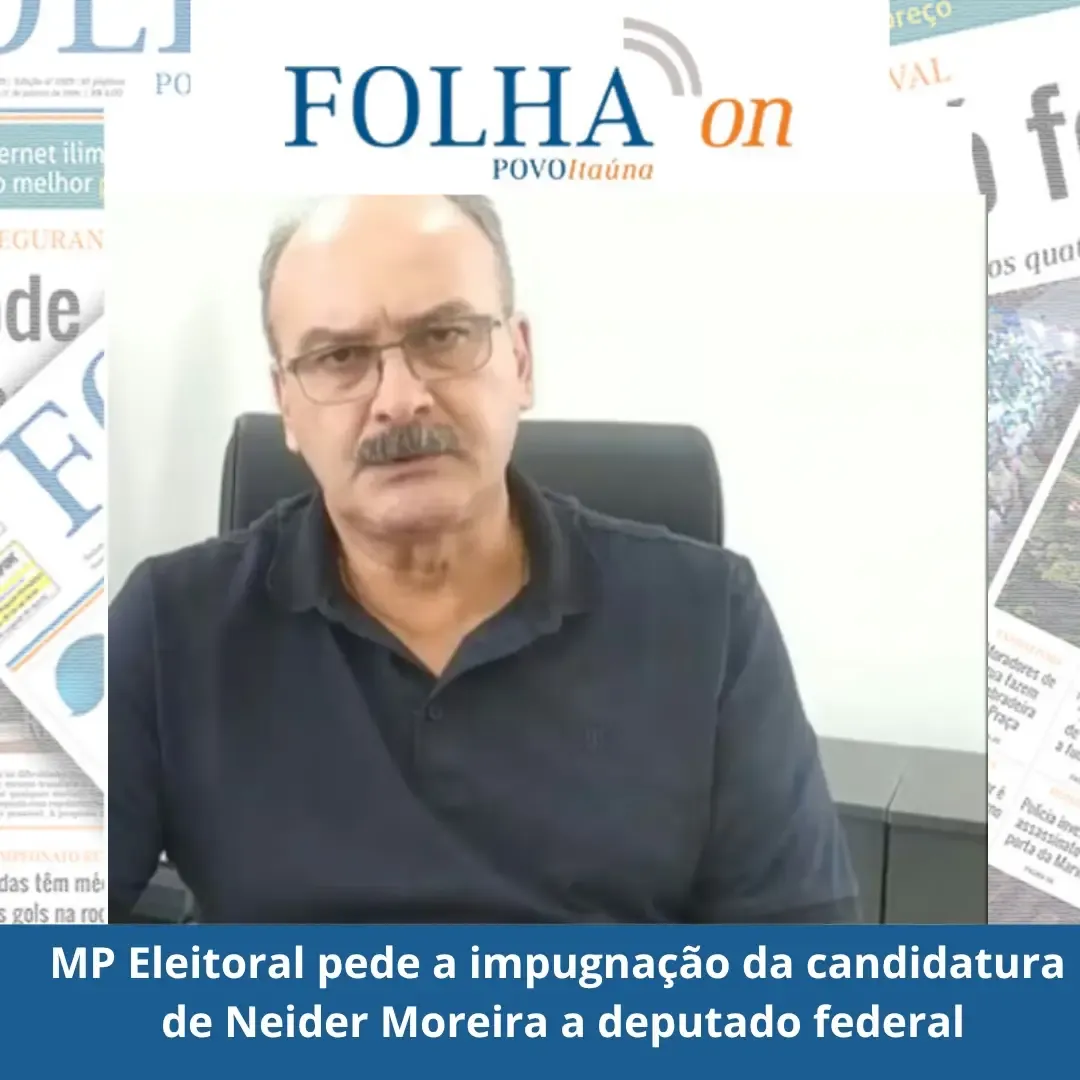 MPE pede indeferimento da candidatura de Neider Moreira