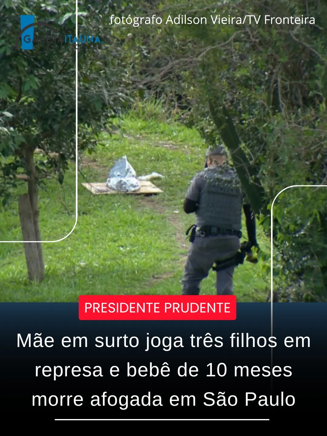 Mulher joga os três filhos em represa e bebê de 10 meses morre afogada