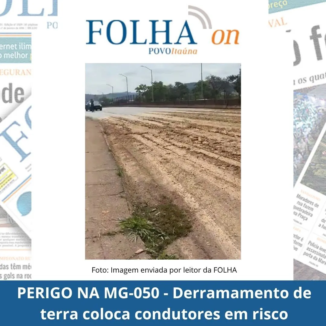 Terra derramada na MG-050 causa risco no acesso ao Centro