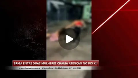 Briga entre mulheres no bairro Pio XII