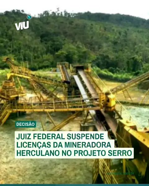 Justiça suspende licenças da mineradora Herculano no Projeto Serro