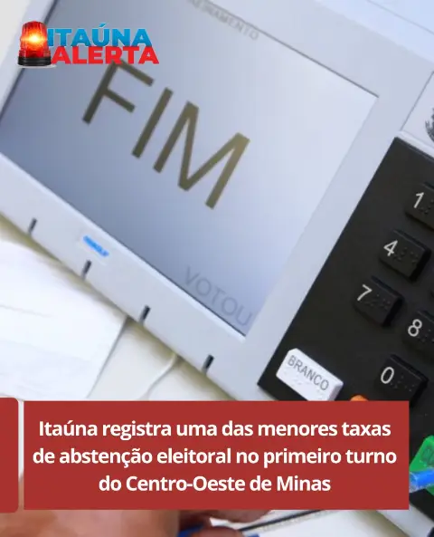 Itaúna tem baixa abstenção no 1o turno das eleições 2026